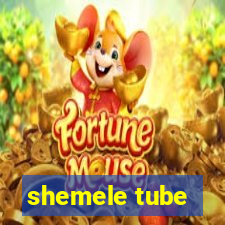 shemele tube