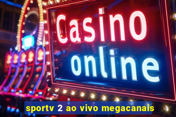 sportv 2 ao vivo megacanais