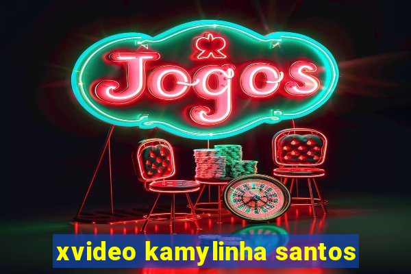 xvideo kamylinha santos