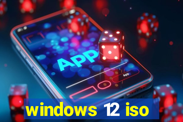 windows 12 iso