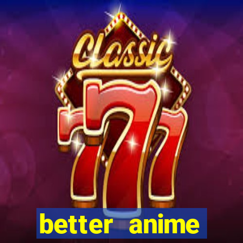 better anime download apk