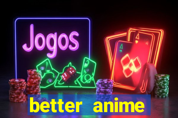 better anime download apk