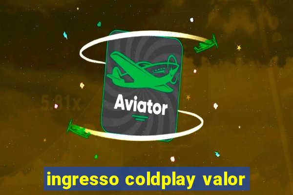 ingresso coldplay valor