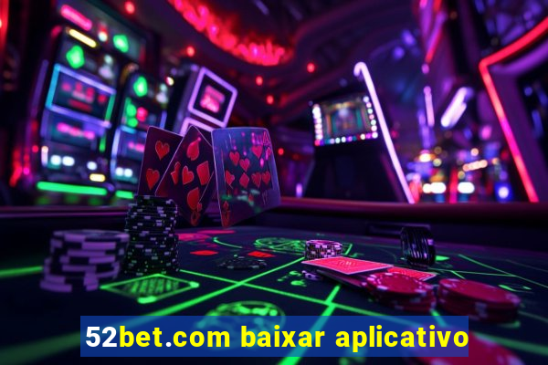 52bet.com baixar aplicativo