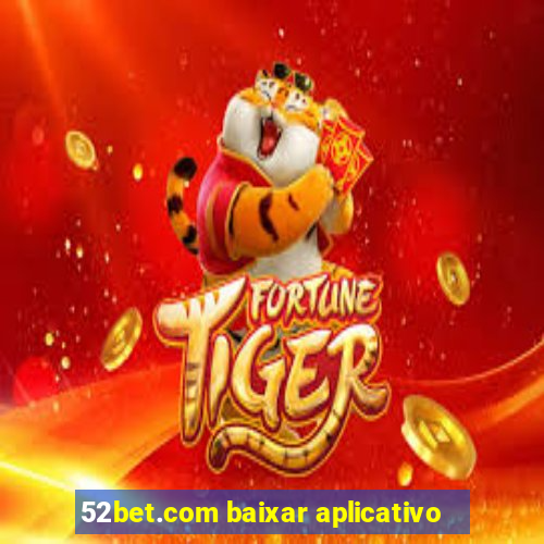 52bet.com baixar aplicativo