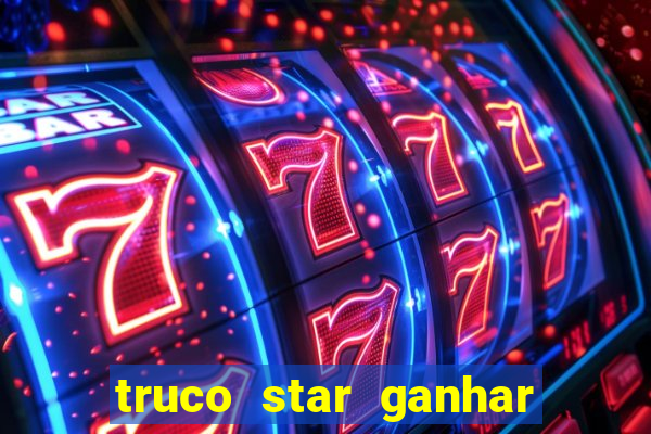 truco star ganhar dinheiro de verdade