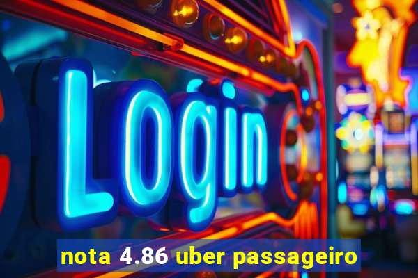 nota 4.86 uber passageiro