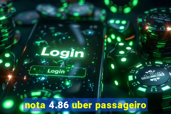 nota 4.86 uber passageiro