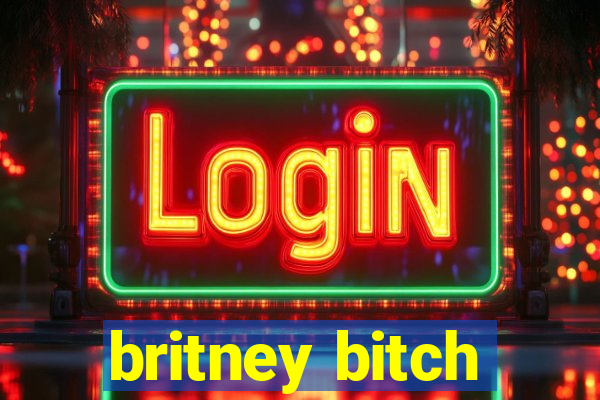 britney bitch