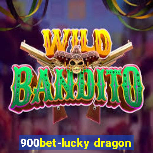 900bet-lucky dragon