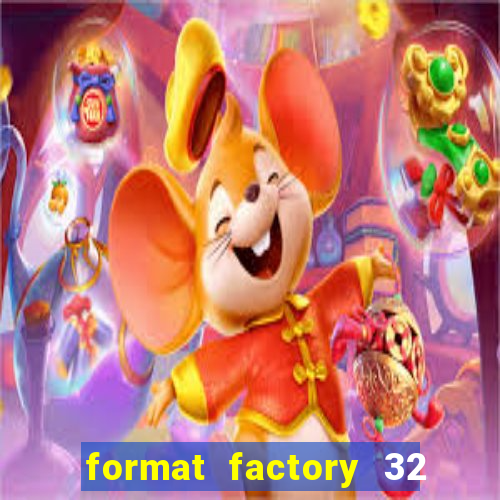 format factory 32 bits windows 7