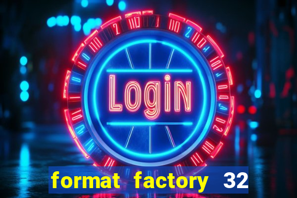 format factory 32 bits windows 7