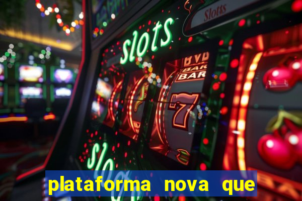 plataforma nova que ta pagando