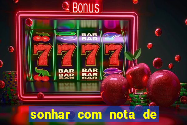 sonhar com nota de 200 reais jogo do bicho