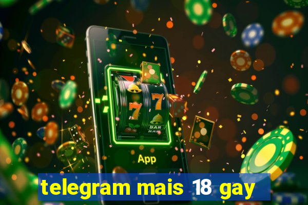 telegram mais 18 gay