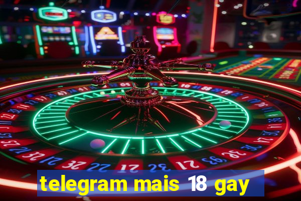 telegram mais 18 gay