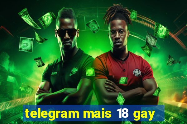 telegram mais 18 gay