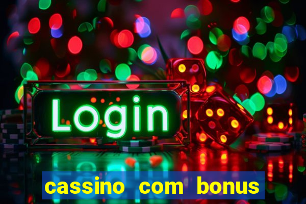 cassino com bonus no cadastro sem deposito