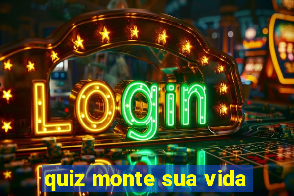 quiz monte sua vida