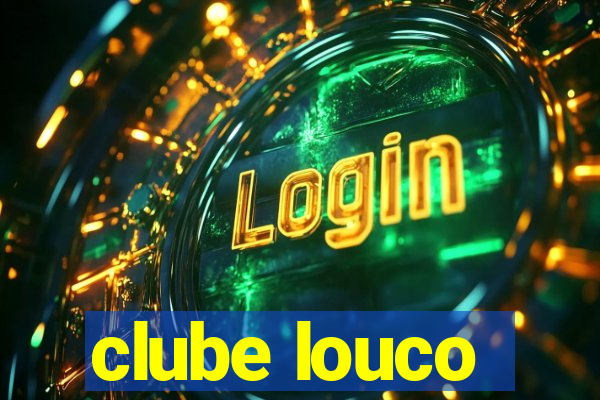 clube louco