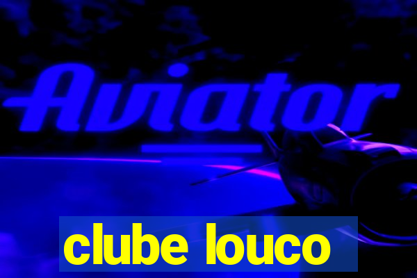 clube louco