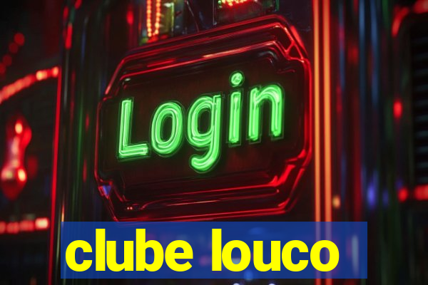 clube louco