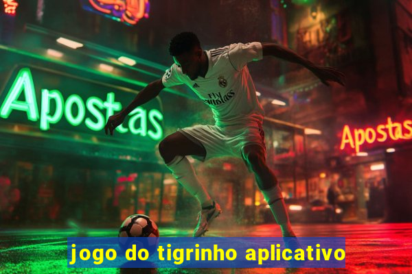 jogo do tigrinho aplicativo