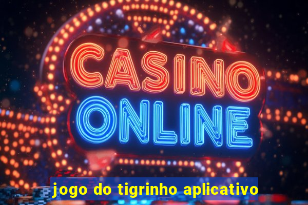 jogo do tigrinho aplicativo