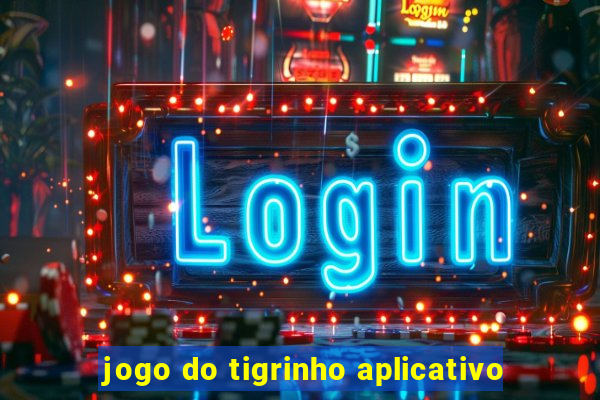 jogo do tigrinho aplicativo