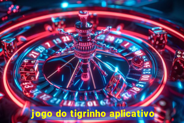 jogo do tigrinho aplicativo