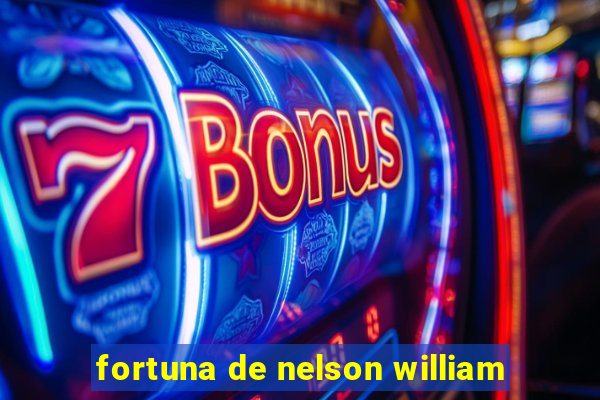 fortuna de nelson william