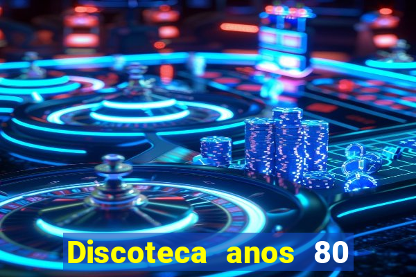 Discoteca anos 80 internacional sua musica