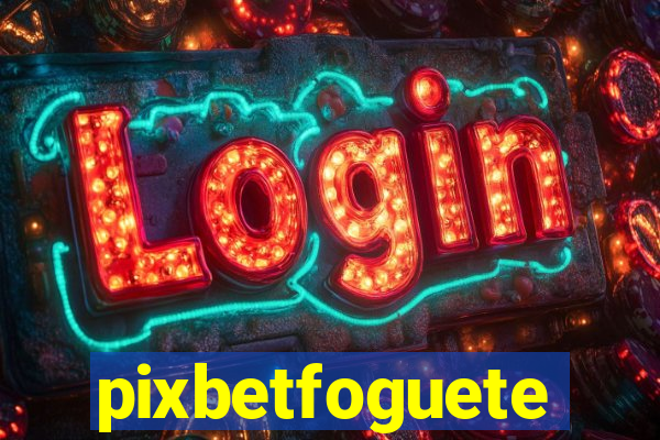 pixbetfoguete