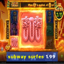 subway surfes 1.99