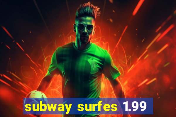 subway surfes 1.99