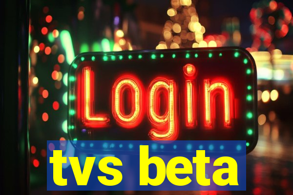 tvs beta