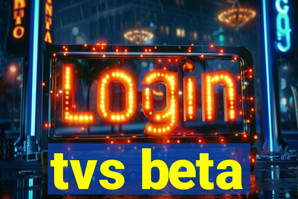 tvs beta