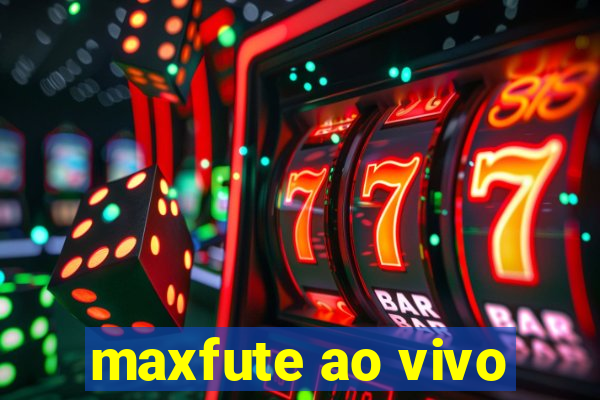 maxfute ao vivo