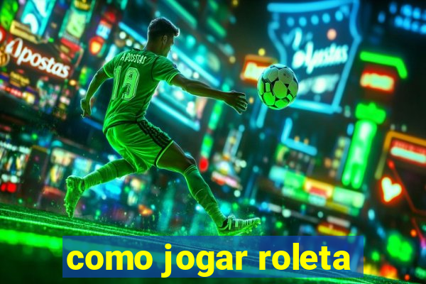 como jogar roleta