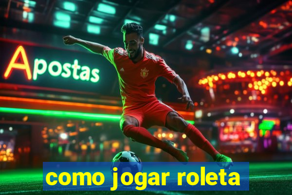 como jogar roleta