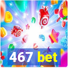 467 bet