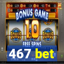 467 bet