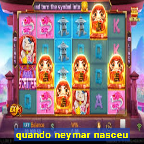 quando neymar nasceu