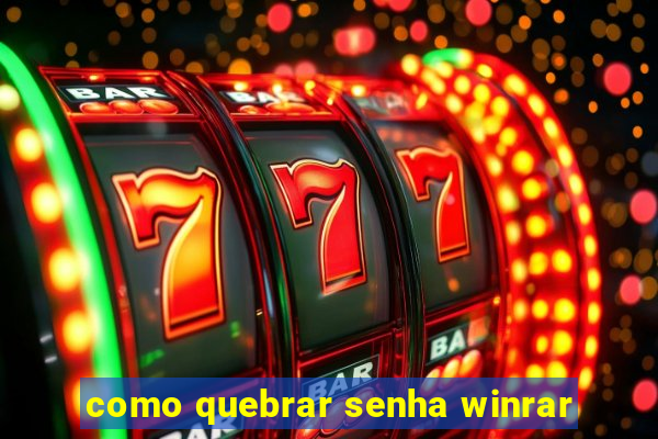 como quebrar senha winrar