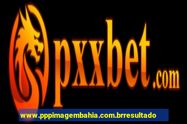 www.pppimagembahia.com.brresultado de exame