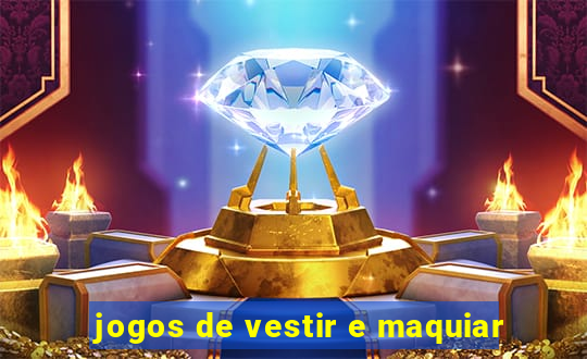 jogos de vestir e maquiar