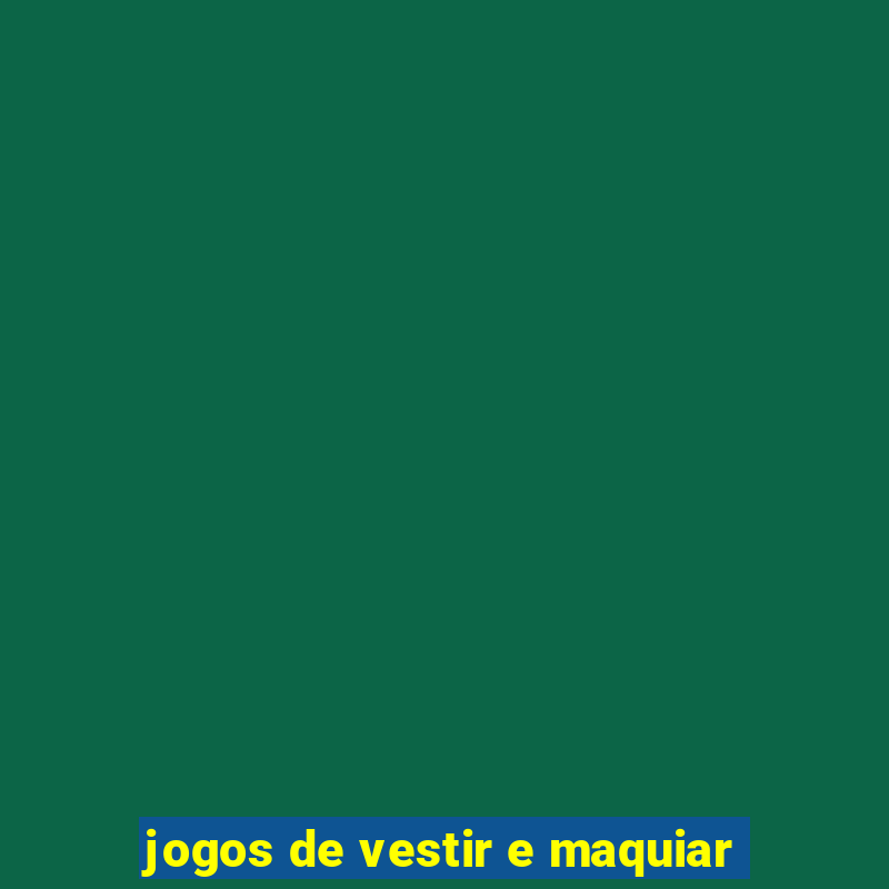 jogos de vestir e maquiar