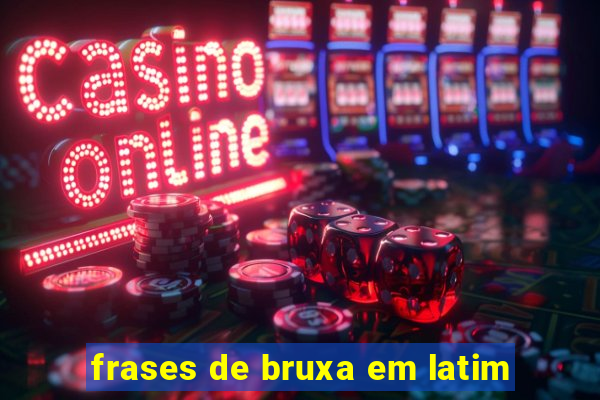 frases de bruxa em latim