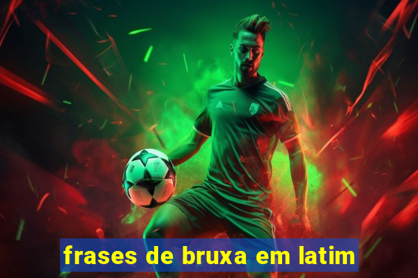 frases de bruxa em latim