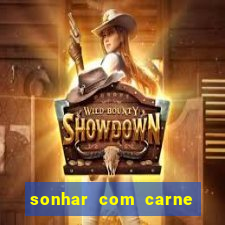 sonhar com carne assada jogo do bicho